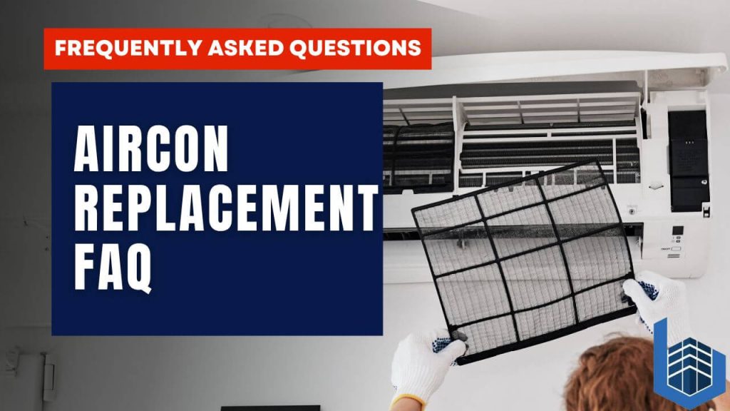 Aircon Replacement FAQ