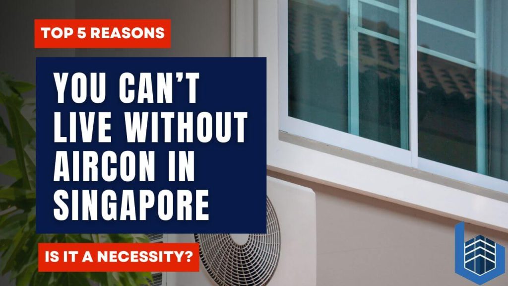 5 Reasons You Can’t Live Without Aircon in Singapore