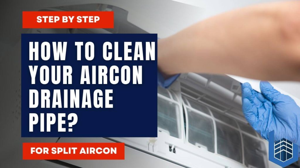 How to Clean Your Aircon Drainage Pipe